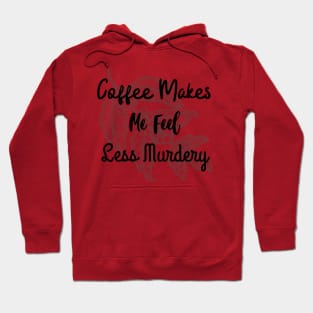 Coffee makes me feel less murdery Hoodie